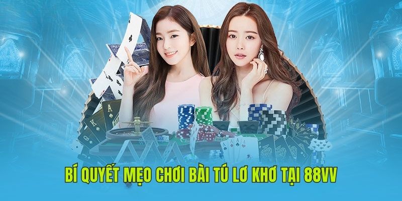 Bí quyết chiến thắng khi chơi Bài tú lơ khơ
