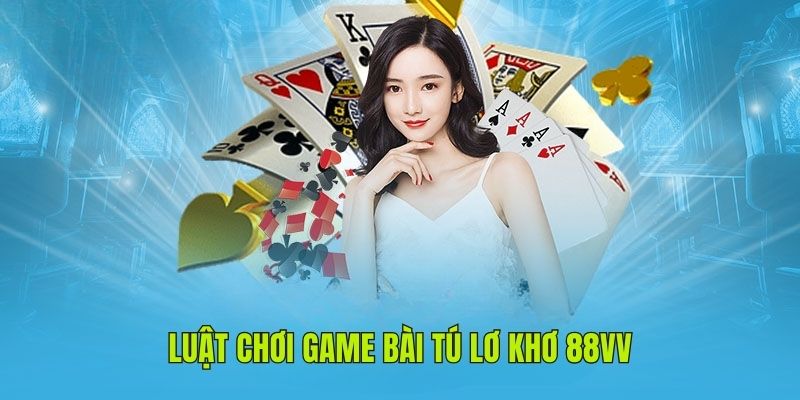 Chi tiết luật chơi game bài tú lơ khơ