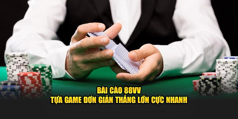 Bài Cào 88VV - Tựa Game Đơn Giản Thắng Lớn Cực Nhanh