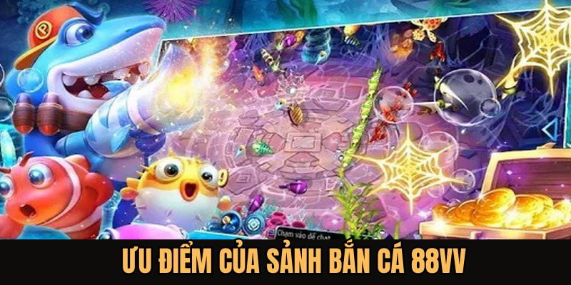 Lựa chọn bắn cá 88VV là quyết định vô cùng thông minh