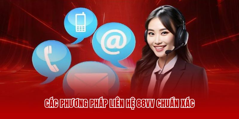 Bật mí các phương pháp liên hệ 88VV chuẩn xác