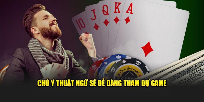 Chú ý thuật ngữ sẽ dễ dàng tham dự game