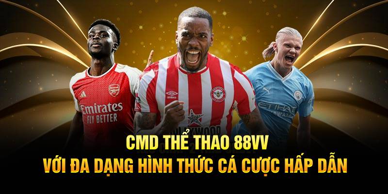 CMD Thể Thao 88VV - Với Đa Dạng Hình Thức Cá Cược Hấp Dẫn