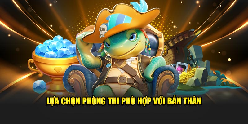 Lựa chọn phòng thi phù hợp với bản thân