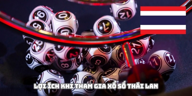Nhiều ưu điểm khi tham gia xổ số Thái Lan