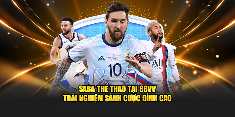 Saba Thể Thao Tại 88VV - Trải Nghiệm Sảnh Cược Đỉnh Cao