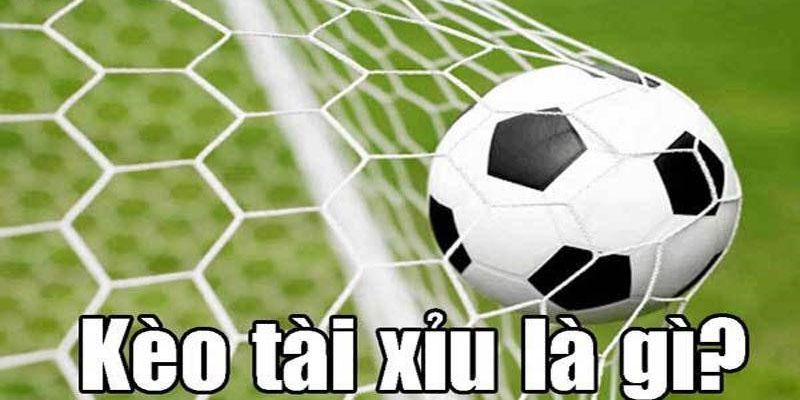 Sơ lược về khái niệm kèo Tài Xỉu trong đá banh