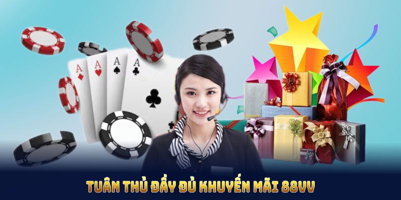 Tuân thủ đầy đủ Khuyến mãi 88VV để luôn nhận quà đúng hạn và an toàn