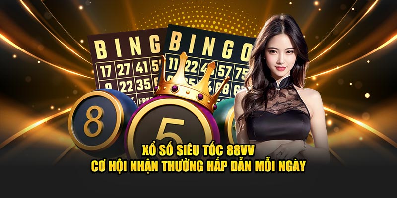 Xổ Số Siêu Tốc 88VV - Cơ Hội Nhận Thưởng Hấp Dẫn Mỗi Ngày